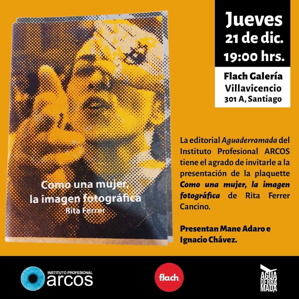 Como una mujer, la imagen fotográfica de Rita Ferrer, lanzamiento del libro de la editorial Aguaderramada del Instituto Profesional ARCOS