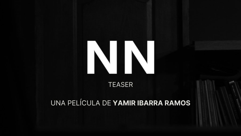 NN, un largometraje de Yamir Ibarra Ramos, estudiante egresado de Cine en ARCOS